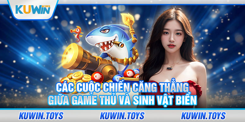 Các cuộc chiến căng thẳng giữa game thủ và sinh vật biển