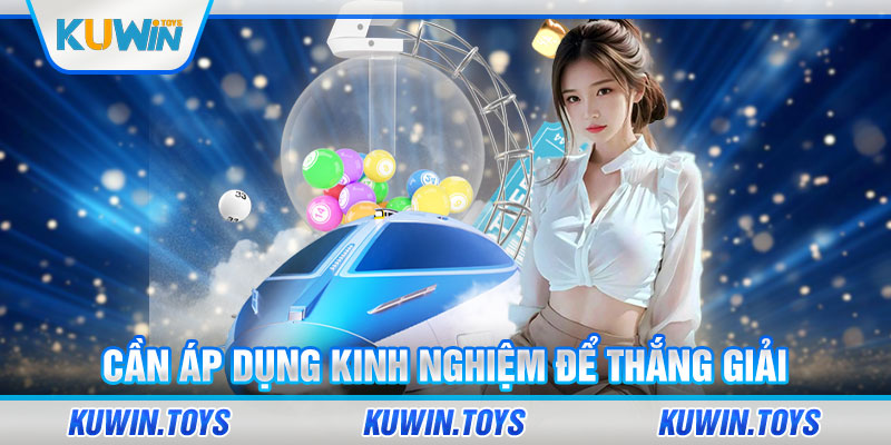 Cần áp dụng kinh nghiệm để thắng giải