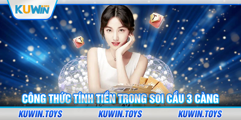 Công thức tính tiền trong soi cầu 3 càng