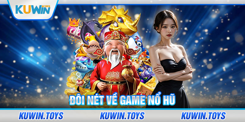 Đôi nét về game nổ hũ