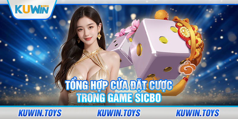 Tổng hợp cửa đặt cược trong game Sicbo