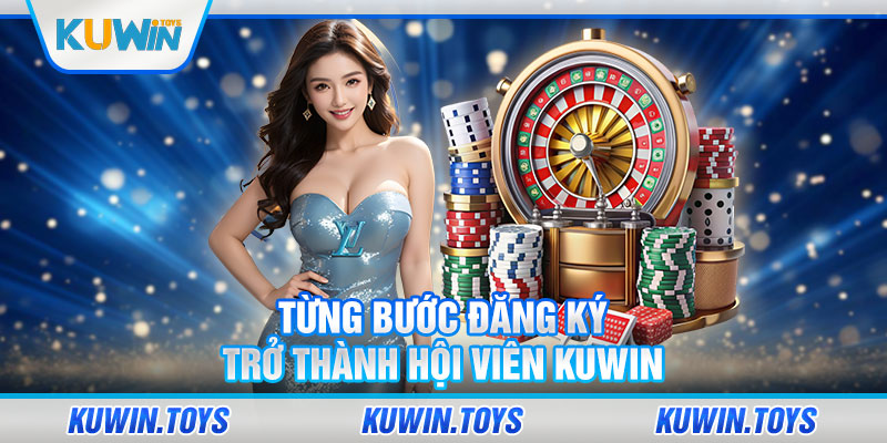 Từng bước đăng ký trở thành hội viên KUWIN