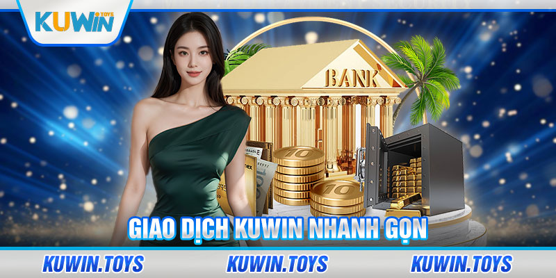 Giao dịch KUWIN nhanh gọn