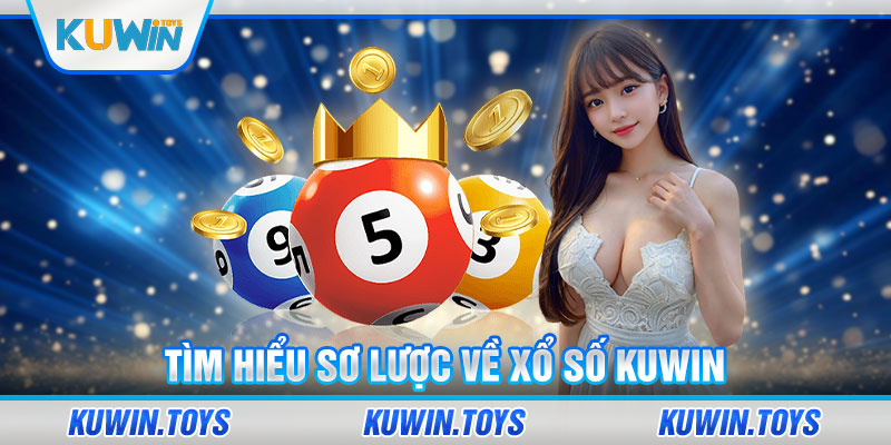 Tìm hiểu sơ lược về xổ số KUWIN