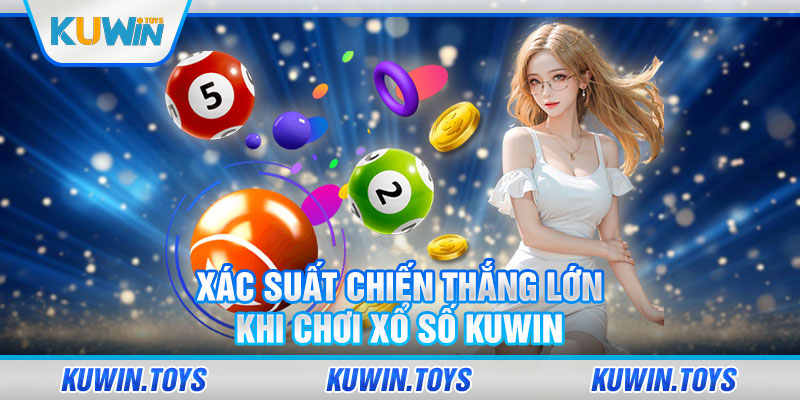 Xác suất chiến thắng lớn khi chơi xổ số KUWIN